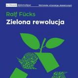„Zielona rewolucja” Ralfa Fücksa, czyli dużo  o ekologii, ale na końcu i tak wychodzi na to, że jednak o Polsce -  Rafał Derda